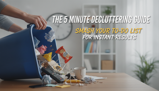 The 5-Minute Decluttering Guide: Smash Your To-Do List for Instant Results