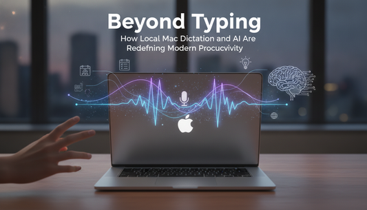 Beyond Typing: How Local Mac Dictation and AI Are Redefining Modern Productivity