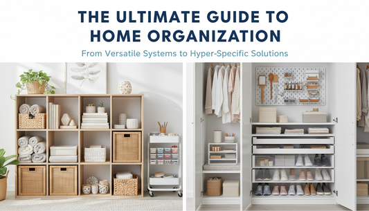 The Ultimate Guide to Home Organization: From Versatile Systems to Hyper-Specific Solutions