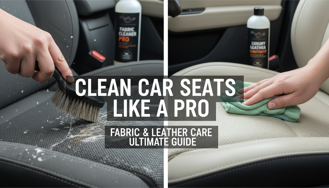 How to Clean Car Seats Like a Pro: The Ultimate Guide to Fabric and Leather Care