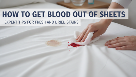 How to Get Blood Out of Sheets: Expert Tips for Fresh and Dried Stains