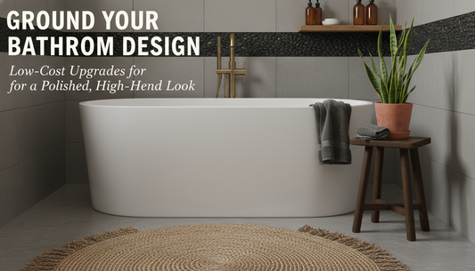 How to Ground Your Bathroom Design: Low-Cost Upgrades for a Polished, High-End Look