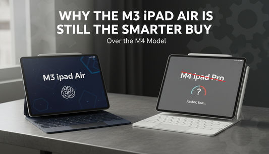 Why the M3 iPad Air is Still the Smarter Buy Over the M4 Model