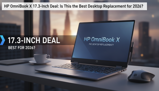 HP OmniBook X 17.3-Inch Deal: Is This the Best Desktop Replacement for 2026?