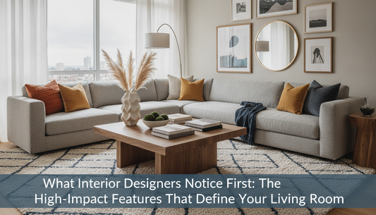What Interior Designers Notice First: The High-Impact Features That Define Your Living Room